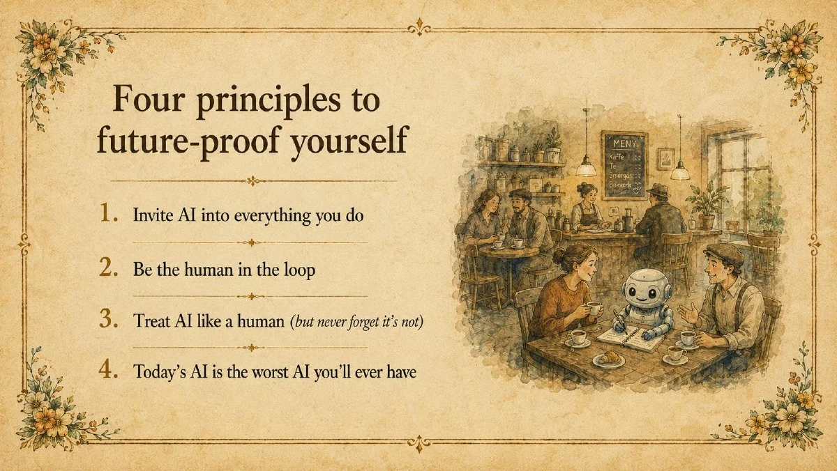 Four principles: invite AI into everything, be the human in the loop, treat it like a human without forgetting it is not, and keep learning as AI changes.